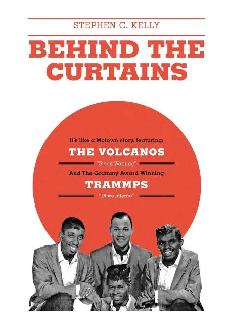 Behind The Curtains: with "The VOLCANOS" "Storm Warning" And The Grammy Award Winning "TRAMMPS" "Disco Inferno" - Hardcover