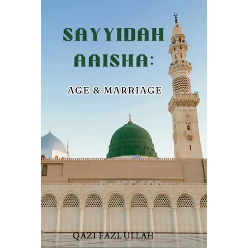 Sayyidah Aaisha: Age & Marriage - Paperback