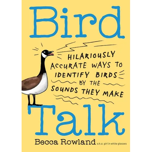 Bird Talk: Hilariously Accurate Ways to Identify Birds by the Sounds They Make - Paperback