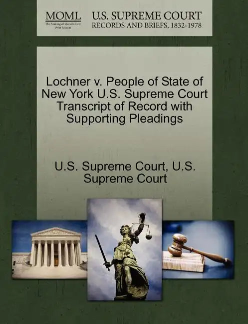 Lochner V. People of State of New York U.S. Supreme Court Transcript of Record with Supporting Pleadings - Paperback