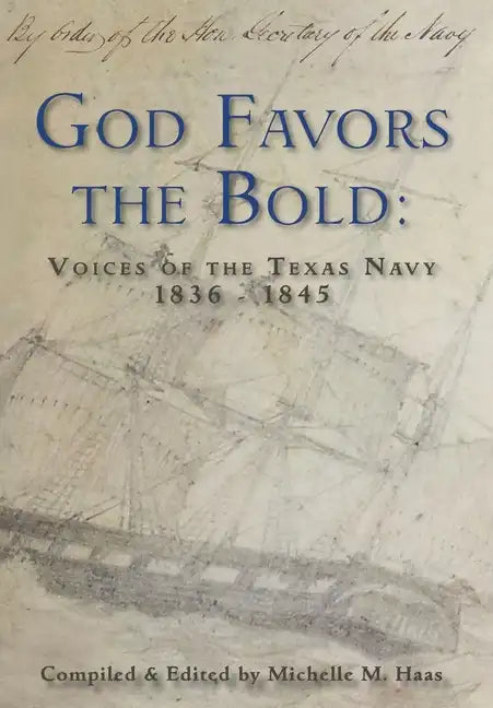 God Favors the Bold: Voices of the Texas Navy 1836-1845 - Hardcover