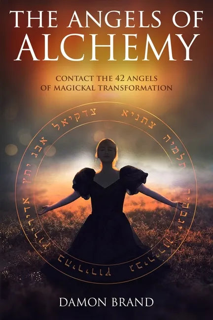 The Angels of Alchemy: Contact the 42 Angels of Magickal Transformation - Paperback