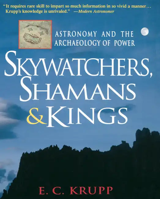 Skywatchers, Shamans & Kings: Astronomy and the Archaeology of Power - Hardcover