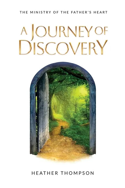 A Journey of Discovery: The Ministry of the Father's Heart - Paperback