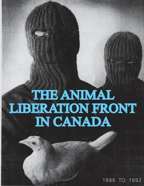 The Animal Liberation Front (ALF) In Canada, 1986-1992: (Animal Liberation Zine Collection) - Paperback