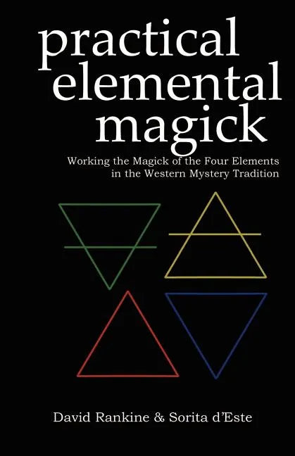 Practical Elemental Magick: Working the Magick of the Four Elements in the Western Mystery Tradition - Paperback