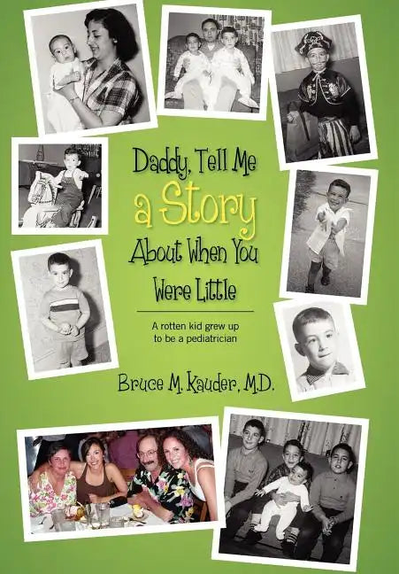 Daddy, Tell Me a Story About When You Were Little: (A rotten kid grew up to be a pediatrician) - Hardcover