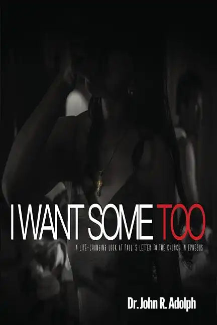 I Want Some Too: A Life-Changing Look at Paul's Letter to the Church in Ephesus - Paperback
