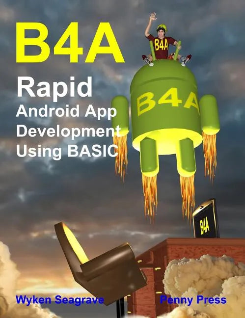 B4a: Rapid Android App Development using BASIC - Hardcover