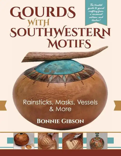 Gourds with Southwestern Motifs: Rainsticks, Masks, Vessels & More - Paperback