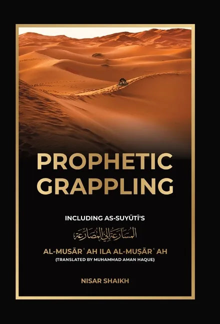 Prophetic Grappling: Including as-Suyuti's al-Musārʿah ilā al-Muṣārʿah - Hardcover