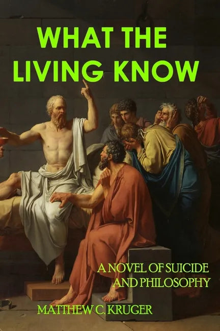 What The Living Know: A Novel of Suicide and Philosophy - Paperback