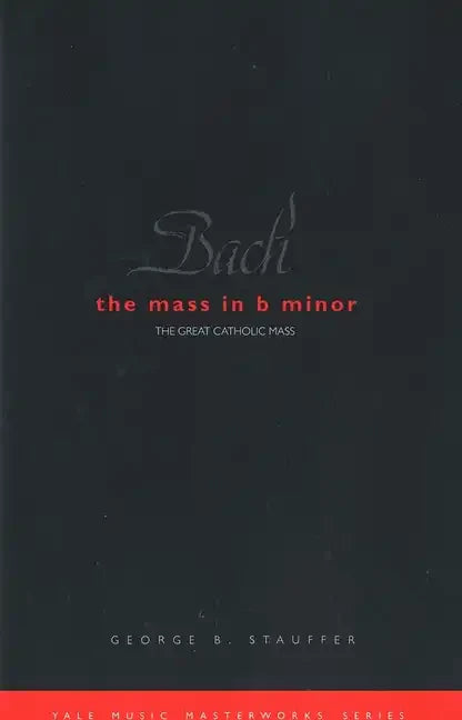 Bach: The Mass in B Minor: The Great Catholic Mass - Paperback
