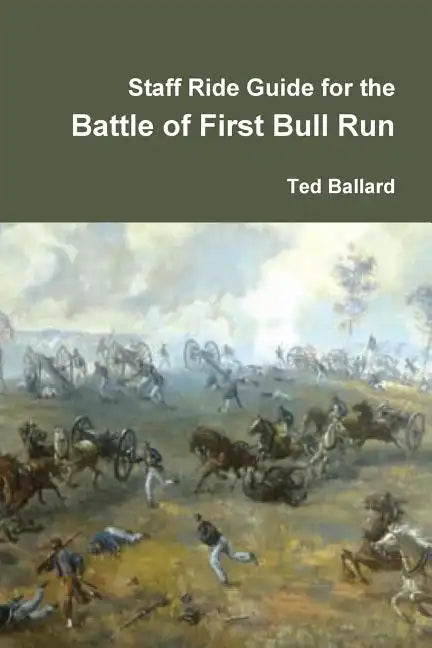 Staff Ride Guide for the Battle of First Bull Run - Paperback