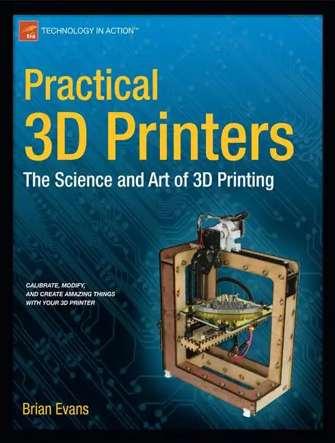 Practical 3D Printers: The Science and Art of 3D Printing - Paperback