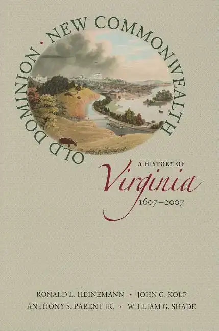Old Dominion, New Commonwealth: A History of Virginia, 1607-2007 - Hardcover