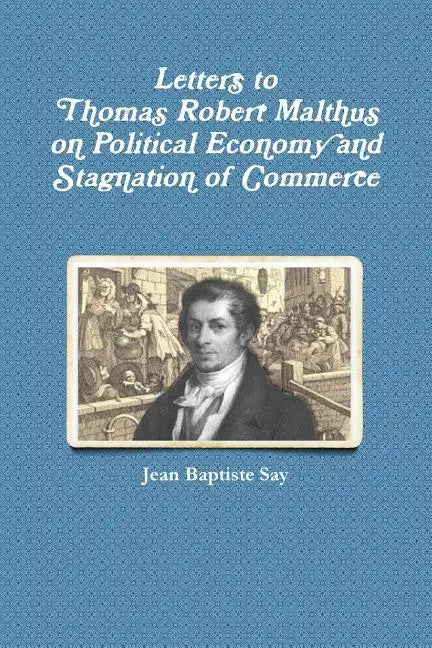Letters to Thomas Robert Malthus on Political Economy and Stagnation of Commerce - Paperback