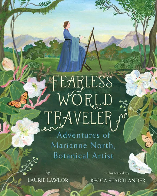 Fearless World Traveler: Adventures of Marianne North, Botanical Artist - Hardcover