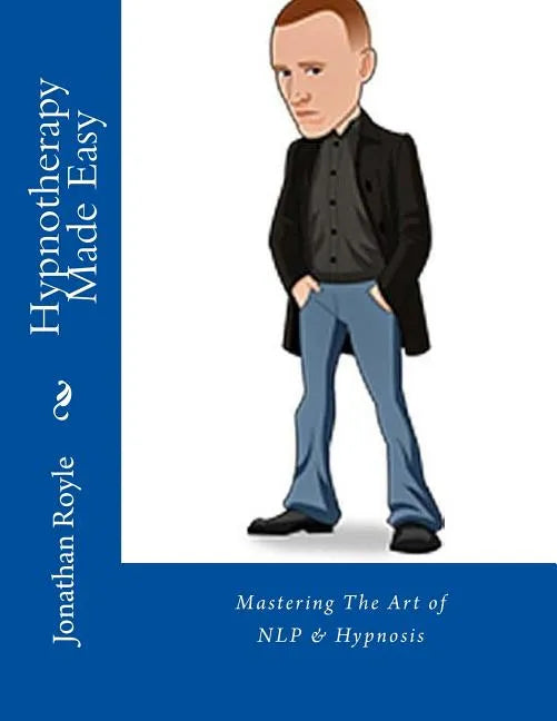 Hypnotherapy Made Easy: Mastering The Art of NLP & Hypnosis - Paperback