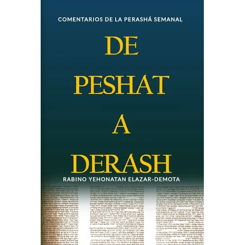 De Peshat a Derash: Comentarios de la Perashá semanal con Haftaroth selectas - Paperback