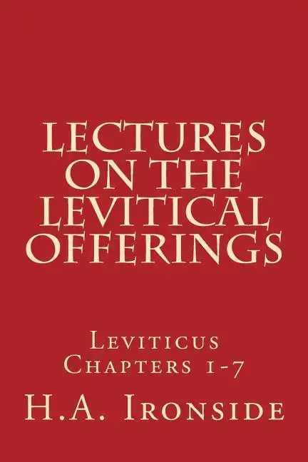 Lectures On The Levitical Offerings: Leviticus Chapters 1-7 - Paperback