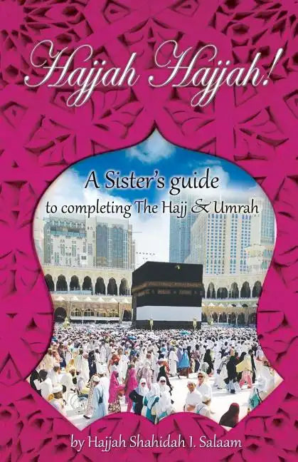 Hajjah Hajjah!: A Sister's guide to completing the Hajj and Umrah - Paperback