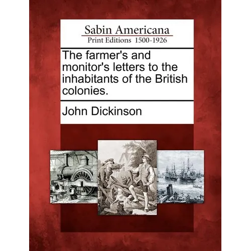 The Farmer's and Monitor's Letters to the Inhabitants of the British Colonies. - Paperback