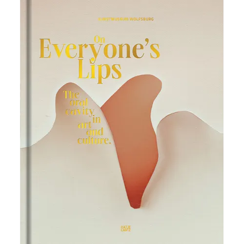 On Everyone's Lips: The Oral Cavity in Art and Culture - Hardcover