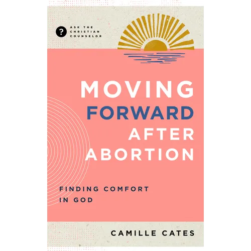 Moving Forward After Abortion: Finding Comfort in God - Paperback