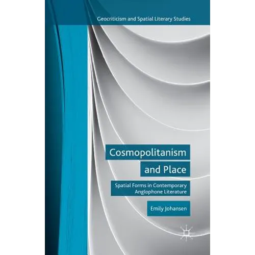 Cosmopolitanism and Place: Spatial Forms in Contemporary Anglophone Literature - Paperback