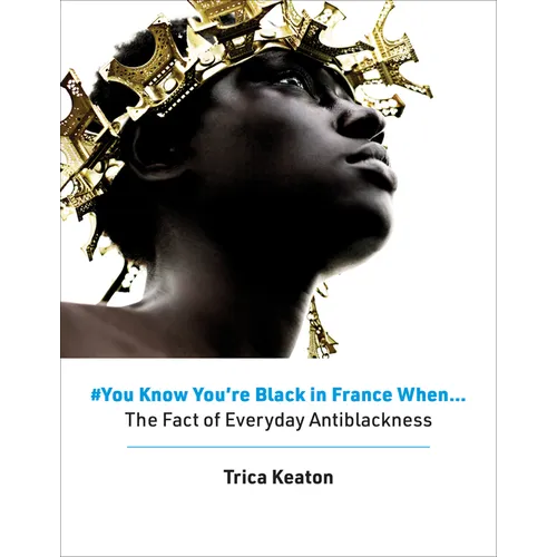 #You Know You're Black in France When: The Fact of Everyday Antiblackness - Hardcover
