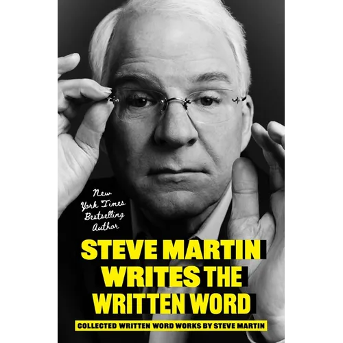 Steve Martin Writes the Written Word: Collected Written Word Works by Steve Martin - Hardcover