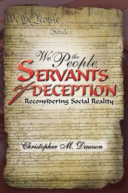 We the People, Servants of Deception: Reconsidering Social Reality - Paperback