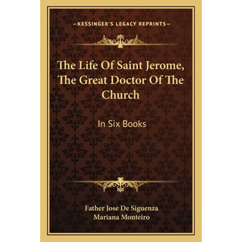 The Life of Saint Jerome, the Great Doctor of the Church: In Six Books - Paperback