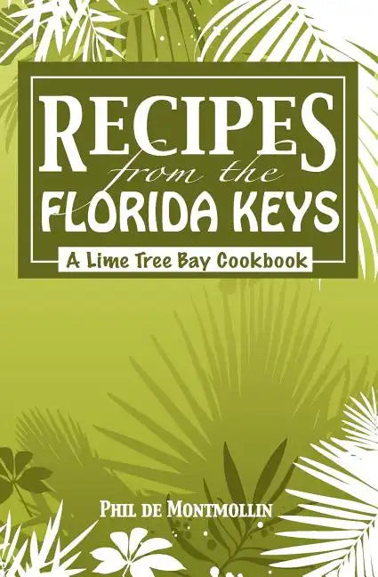 Recipes From The Florida Keys: A Lime Tree Bay Cookbook - Paperback