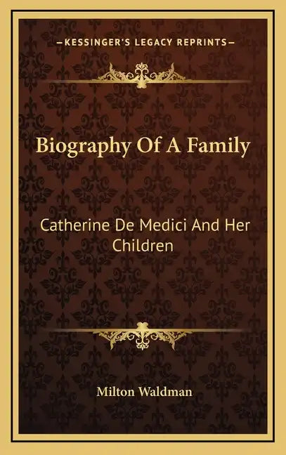 Biography of a Family: Catherine de Medici and Her Children - Hardcover
