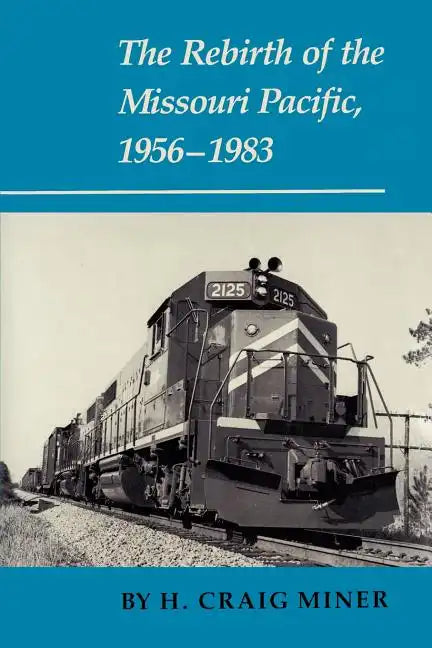 The Rebirth of the Missouri Pacific, 1956-1983 - Paperback