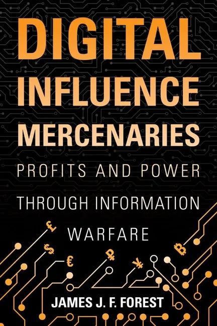 Digital Influence Mercenaries: Profits and Power Through Information Warfare - Hardcover