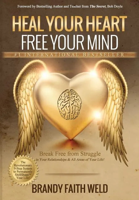 Heal Your Heart Free Your Mind: Break Free from Struggle in Your Relationships and All Areas of Your Life! - Paperback