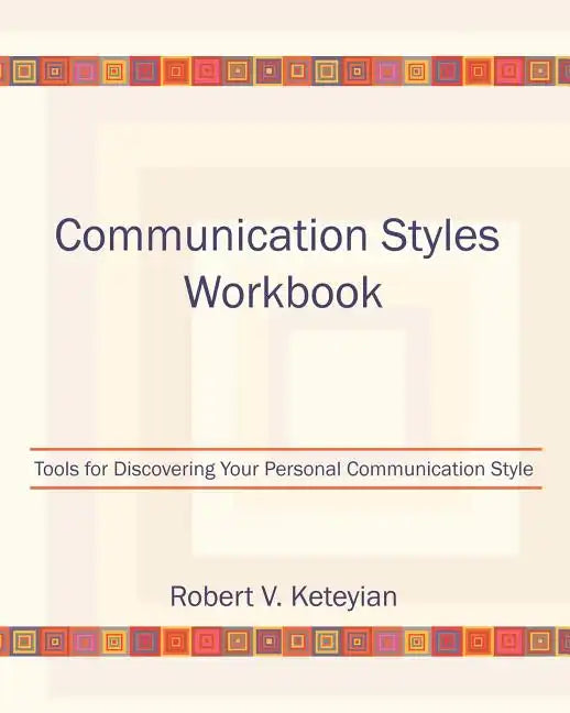 Communication Styles Workbook: Tools for Discovering Your Personal Communication Style - Paperback