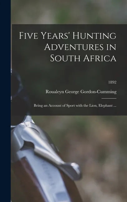 Five Years' Hunting Adventures in South Africa: Being an Account of Sport With the Lion, Elephant ...; 1892 - Hardcover