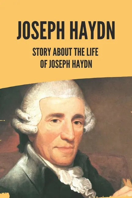 Joseph Haydn: Story About The Life Of Joseph Haydn - Paperback