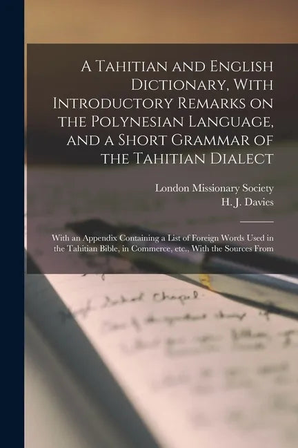 A Tahitian and English Dictionary, With Introductory Remarks on the Polynesian Language, and a Short Grammar of the Tahitian Dialect: With an Appendix - Paperback