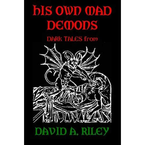 His Own Mad Demons: Dark Tales from David A. Riley - Paperback