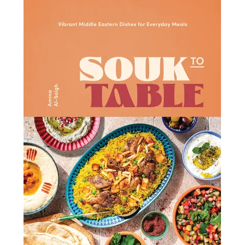 Souk to Table: Vibrant Middle Eastern Dishes for Everyday Meals - Hardcover