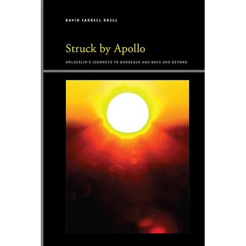Struck by Apollo: Hderlin's Journeys to Bordeaux and Back and Beyond - Hardcover