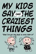 MY KIDS SAY THE CRAZIEST THINGS "Glad I've got this book to write them in!" - Paperback