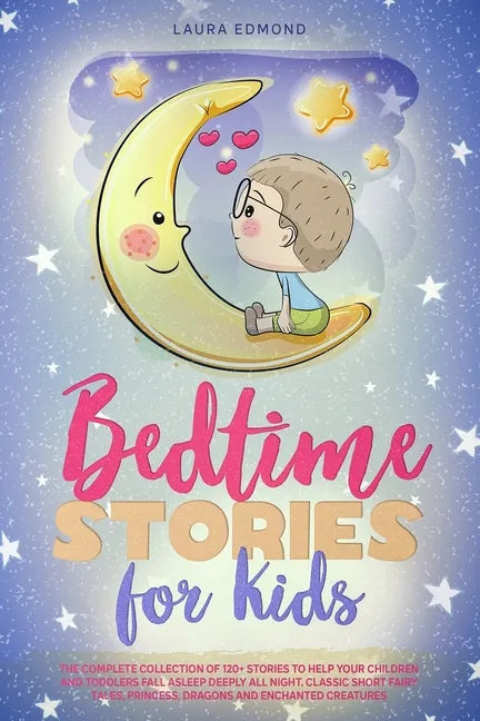 Bedtime Stories for Kids: The Complete Collection of 120+ Stоries to Help Your Children and Toddlers Fall Asleep Deeply All Night. Classic - Paperback