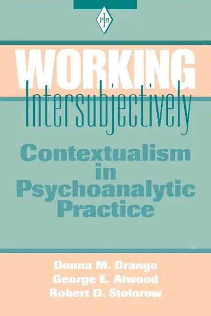 Working Intersubjectively: Contextualism in Psychoanalytic Practice - Paperback