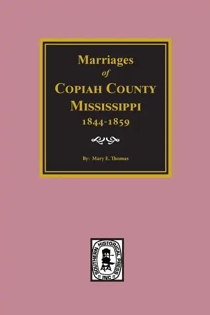Copiah County, Mississippi 1844-1859, Marriage Records Of. - Paperback